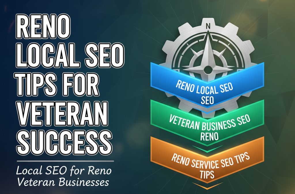 Reno Local SEO Tips for Veteran Business Success
