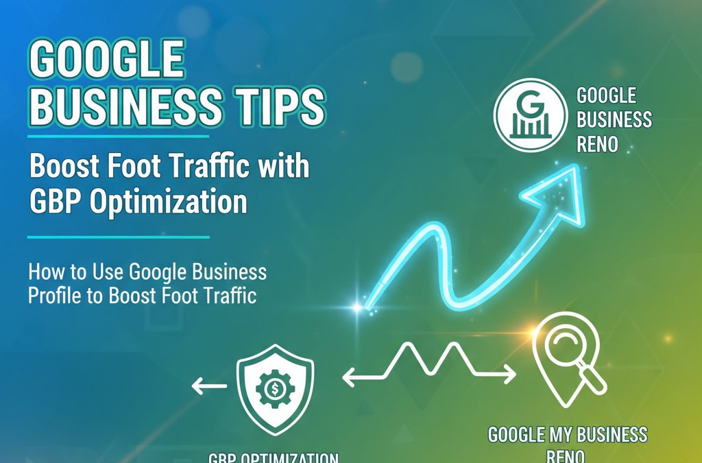 Google Business Reno Tips: Boost Foot Traffic with GBP Optimization